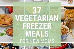 a collage of images with the words 37 vegetarian freezer meals for new moms