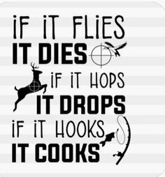 a black and white image with the words if it flies it dies if it hops,