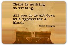 there is nothing to writing all you do is sit down at a typewriter and bleed