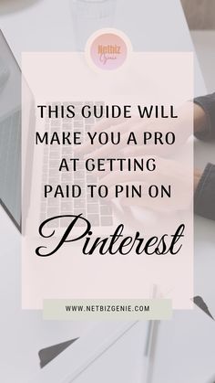 a person typing on a laptop with the text, this guide will make you a pro at getting paid to pin on pinterest