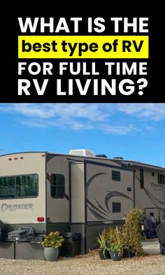 an rv parked on gravel with the words what is the best type of rv for full time rving?