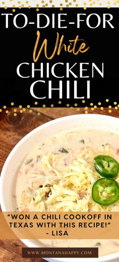 Photo of White Chicken Chili Recipe - text says "To-Die-For White Chicken Chili montanahappy.com" "Won a Chili Cookout in Texas with this Recipe. - Lisa" Creamy White Chicken Chili, Best Chili, Rustic Recipes