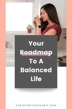 a woman drinking from a cup with the words your roadmap to a balanced life