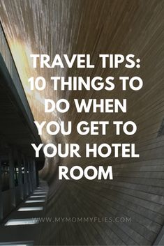 a hallway with the words travel tips 10 things to do when you get to your hotel room