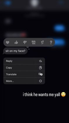 the text on the phone says, i think he wants me y'all sit on my face?