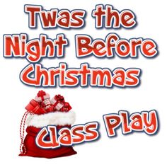 there is a christmas bag with presents in it and the words, twas the night before christmas class play