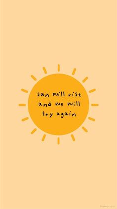 the sun will rise and we will try again on yellow background with handwritten quote