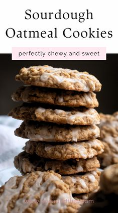 a stack of oatmeal cookies on top of each other with the words, sourdough oatmeal cookies perfectly chew and sweet