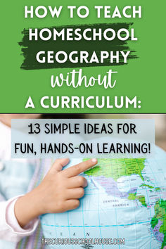 a child holding a globe with the words how to teach homeschool geography without a curriculum