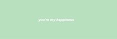 the words you're my happiness are written in white on a light green background