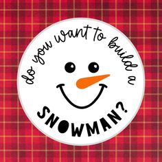 a snowman button with the words, you want to build a snowman?