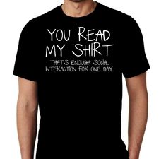 New You Read My Shirt Thats Enough Social Interaction For One Day Humor Custom Tshirt Small - 3XL Free Shipping Present For Husband, Gildan Tshirt, My Shirt, Social Interaction, New You