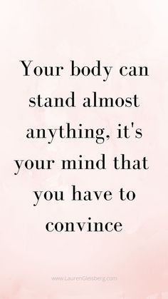 a pink background with the words your body can stand almost anything, it's your mind that you have to convene