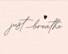 the words just breathe are written in cursive writing with a heart on it