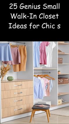 an open closet with clothes hanging on the wall, and text that reads 25 genius small walk - in closet ideas for chic's