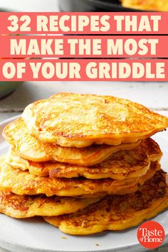 pancakes stacked on top of each other with text overlay reading 32 recipes that make the most of your griddle