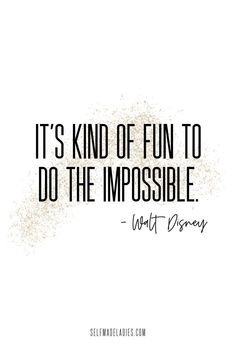 a quote that says it's kind of fun to do the impossible