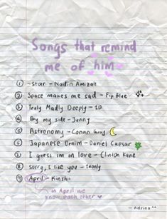 a piece of paper with writing on it that says songs that remind me of him