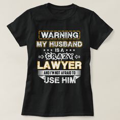 Warning My Husband is a Crazy Lawyer T-shirt, Women's, Size: Adult L, Black Gender: female. Volunteer Firefighter Quotes, Carpenters Shirts, Drummer T Shirts, Firefighter Wife, Funny Birthday Gifts, Party Celebration, Teacher Tshirts, Anniversary Celebration, Birthday Anniversary