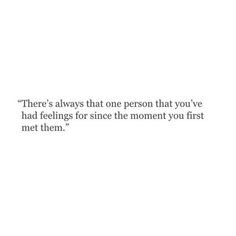 there's always one person that you've had feelings for since the moment you first met them