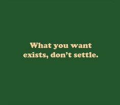 a green background with the words what you want exists, don't setile