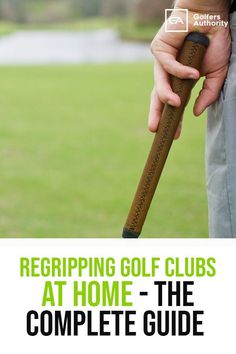 a person holding a golf club in their hand with the title regring golf clubs at home - the complete guide