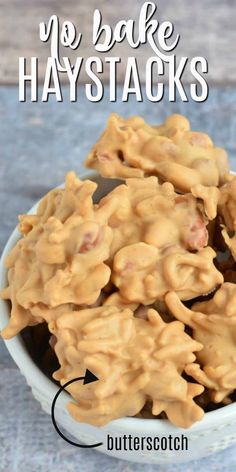 no bake haystacks in a bowl with the words butterscotch on it