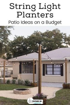 a white house with the words string light planters patio ideas on a budget