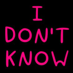 the words i don't know are written in pink on a black background,