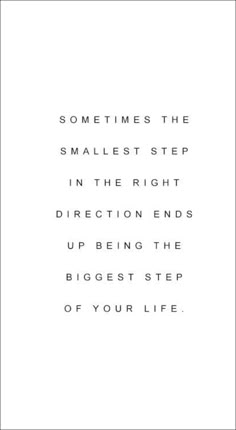 a quote that reads sometimes the smallest step in the right direction ends up being the biggest step of your life