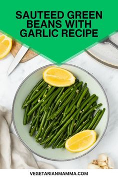 green beans and lemons in a bowl with text overlay that reads sauteed green beans with garlic recipe