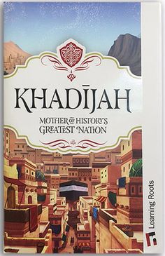 the book cover for khadjah, mother of history's greatest nation