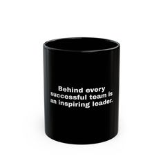 a black coffee mug with the words behind every successful team is an inspring leader