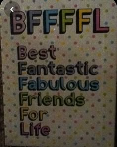 a sign that says best fantastic fabulous friends for life