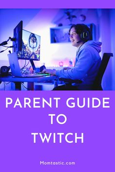 a person wearing headphones sitting at a computer with the text parent guide to twich