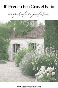 an old french house surrounded by flowers and greenery with the words 10 french pea gravel patio