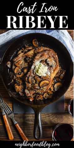 an iron skillet with mushrooms in it and the words cast iron ribbeye