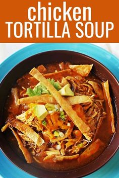 chicken tortilla soup in a blue bowl with text overlay that reads, chicken tortilla soup