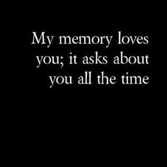 a black and white photo with the words my memory loves you, it asks about you all the time