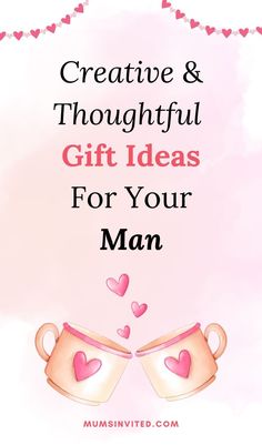 two mugs with hearts on them and the words creative & thoughtful gift ideas for your man