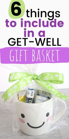 a mug with money in it and the words 6 things to include in a get - well gift basket