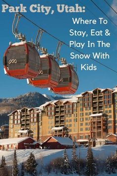 a ski lift with the words park city utah where to stay, eat and play in the snow with kids