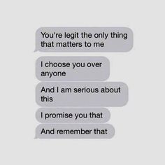 two texts that say, you're legit the only thing that matters to me i choose you over anyone and i am serious about this