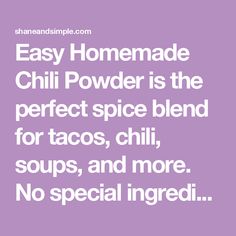 the text reads easy homemade chili powder is the perfect spice blend for tacos, chilis, and more no special ingredients