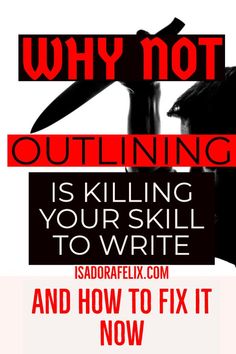 a poster with the words, why not outlining is killing your skill to write and how to fix it now