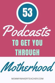 the words 53 podcasts to get you through motherhood on a pink and blue background