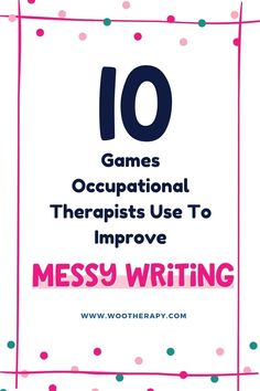 the words 10 games occupant therapy use to improve messy writing on a white background