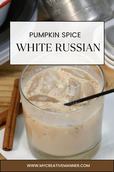 pumpkin spice white russian cocktail in a glass with cinnamon sticks on the side and text overlay that reads, pumpkin spice white russian