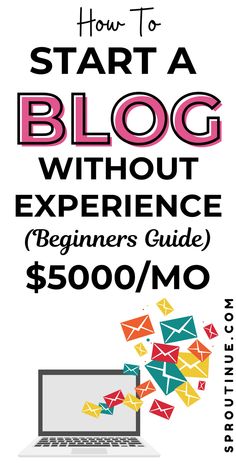 a laptop with the words how to start a blog without experience beginners guide $ 500 / mo