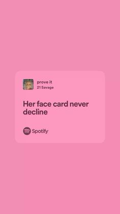 a pink background with the words her face card never decline and spotty on it